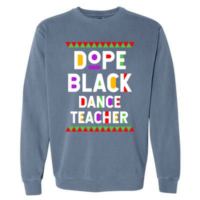 Dope Black Dance Teacher African American Job Proud Gift Garment-Dyed Sweatshirt