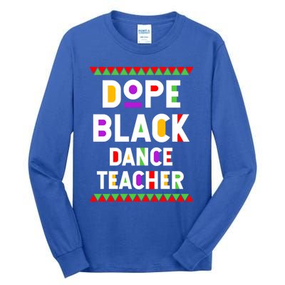 Dope Black Dance Teacher African American Job Proud Gift Tall Long Sleeve T-Shirt