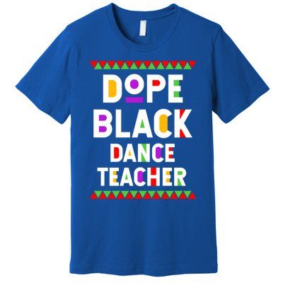 Dope Black Dance Teacher African American Job Proud Gift Premium T-Shirt