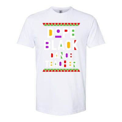 Dope Black Dance Teacher African American Job Proud Gift Softstyle CVC T-Shirt