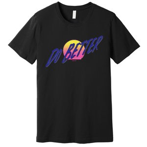 Do Better Premium T-Shirt