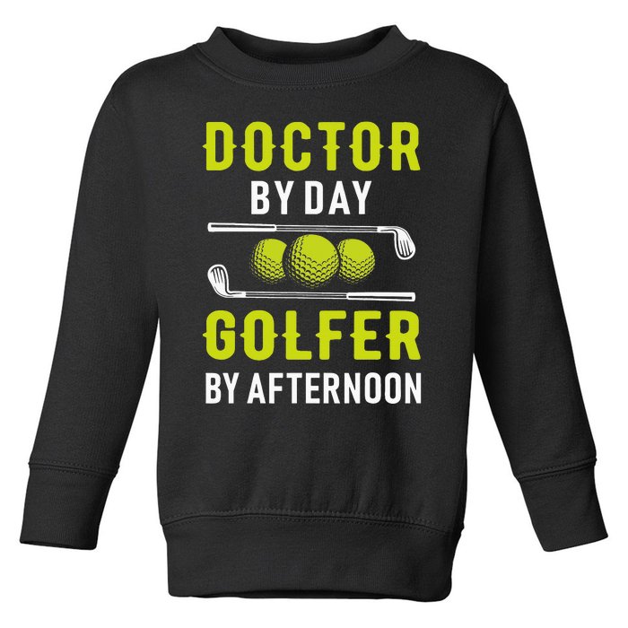 Doctor By Day Golfer By Afternoon Golf Doc Golfing Toddler Sweatshirt