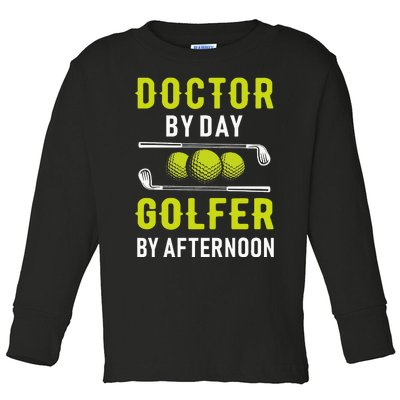 Doctor By Day Golfer By Afternoon Golf Doc Golfing Toddler Long Sleeve Shirt