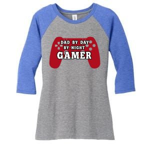 Dad By Day By Night Gamer Cool Gaming Cute Gift Present Gift Women's Tri-Blend 3/4-Sleeve Raglan Shirt