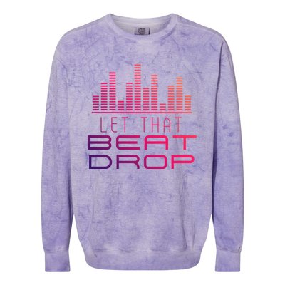 Djs Booth Disc Jockeys Music Lover Dj Let That Beat Drop Gift Colorblast Crewneck Sweatshirt