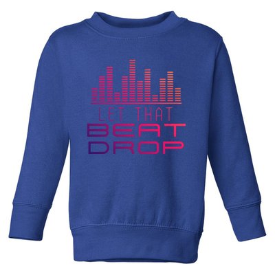 Djs Booth Disc Jockeys Music Lover Dj Let That Beat Drop Gift Toddler Sweatshirt