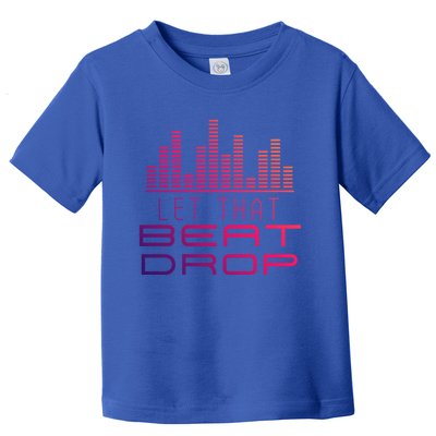 Djs Booth Disc Jockeys Music Lover Dj Let That Beat Drop Gift Toddler T-Shirt