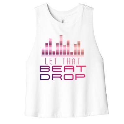 Djs Booth Disc Jockeys Music Lover Dj Let That Beat Drop Gift Women's Racerback Cropped Tank