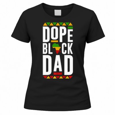 Dope Black Dad Black History Melanin Black Pride Women's T-Shirt