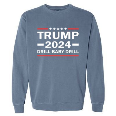 Drill Baby Drill Trump 2024 President Election Republicans Garment-Dyed Sweatshirt