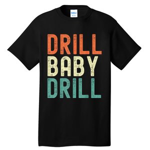 Drill Baby Drill Trump 2024 Tall T-Shirt