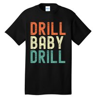 Drill Baby Drill Trump 2024 Tall T-Shirt