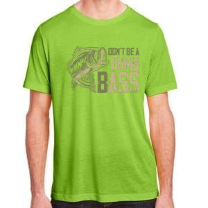 DonT Be Dumb Bass Fishing Dad Daddy Fathers Day Adult ChromaSoft Performance T-Shirt