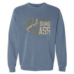 DonT Be Dumb Bass Fishing Dad Daddy Fathers Day Garment-Dyed Sweatshirt