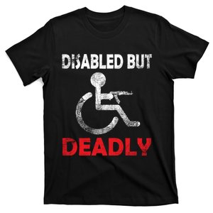 Disabled But Deadly Funny T-Shirt