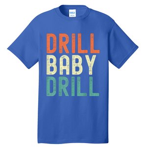 Drill Baby Drill Trump 2024 Tall T-Shirt