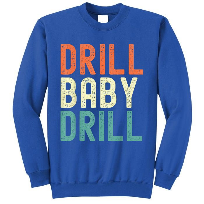 Drill Baby Drill Trump 2024 Tall Sweatshirt