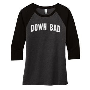 Down Bad Women's Tri-Blend 3/4-Sleeve Raglan Shirt