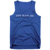 Dope Black Dad Black Fathers Matter For Dads Daddy Pops Gift Tank Top