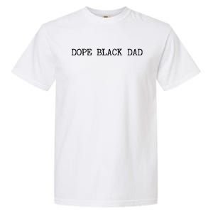 Dope Black Dad Black Fathers Matter For Dads Daddy Pops Gift Garment-Dyed Heavyweight T-Shirt