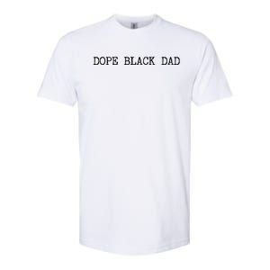 Dope Black Dad Black Fathers Matter For Dads Daddy Pops Gift Softstyle CVC T-Shirt