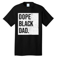 Dope Black Dad Black Fathers Matter Gift For Dads Tall T-Shirt