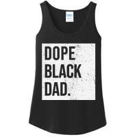 Dope Black Dad Black Fathers Matter Gift For Dads Ladies Essential Tank