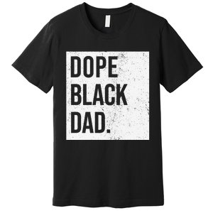 Dope Black Dad Black Fathers Matter Gift For Dads Premium T-Shirt