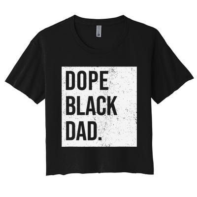 Dope Black Dad Black Fathers Matter Gift For Dads Women's Crop Top Tee