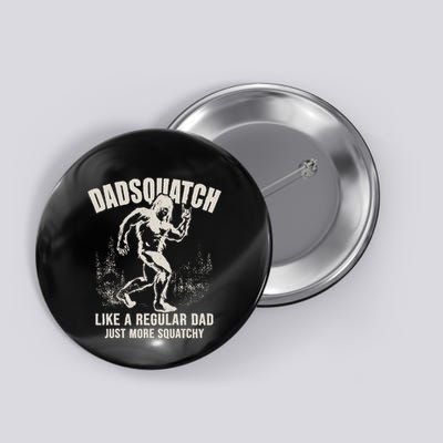 Dadsquatch Bigfoot Dad Like A Regular Dad Squatchy Button
