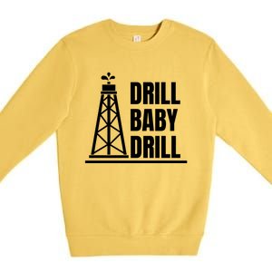 Drill Baby Drill Gas Oil Rig Funny Quote Premium Crewneck Sweatshirt