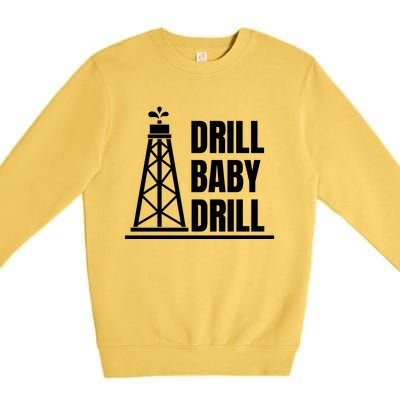 Drill Baby Drill Gas Oil Rig Funny Quote Premium Crewneck Sweatshirt