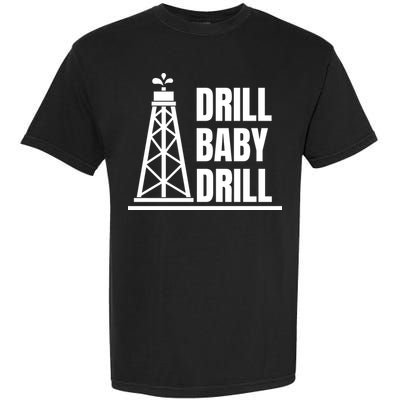 Drill Baby Drill Gas Oil Rig Funny Quote Garment-Dyed Heavyweight T-Shirt