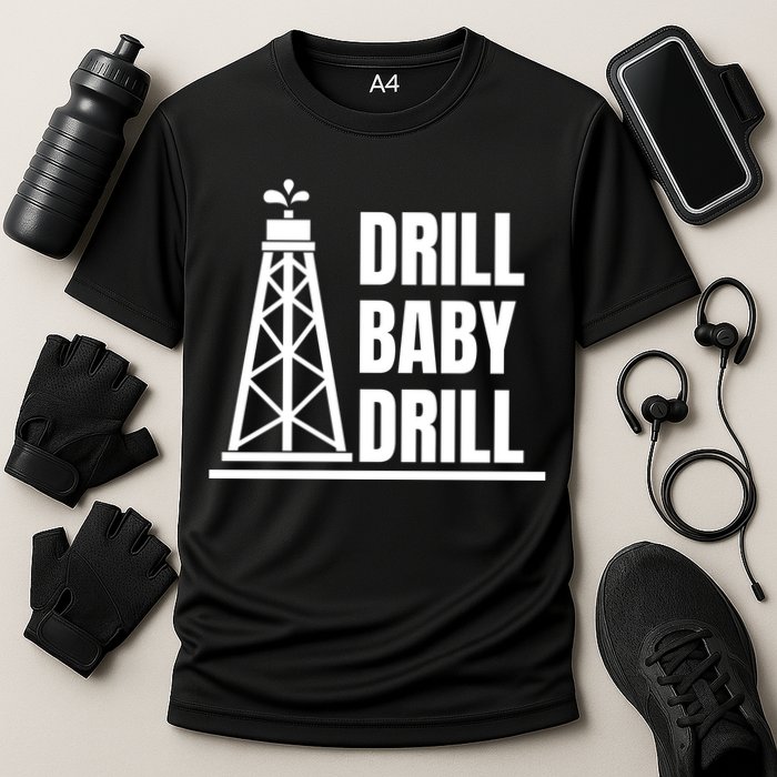 Drill Baby Drill Gas Oil Rig Funny Quote Performance Shirt