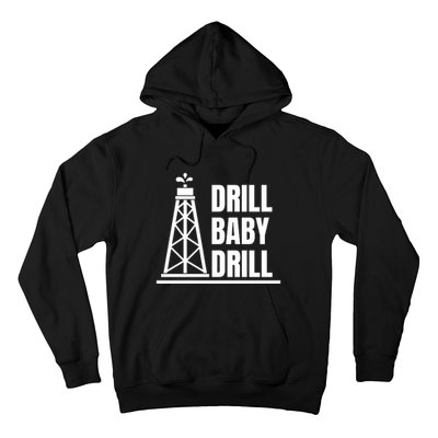 Drill Baby Drill Gas Oil Rig Funny Quote Hoodie