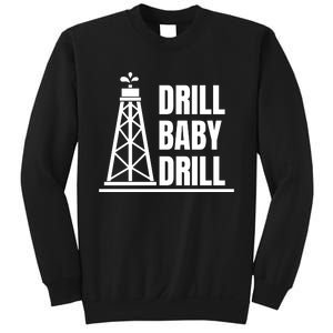 Drill Baby Drill Gas Oil Rig Funny Quote Sweatshirt