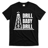 Drill Baby Drill Gas Oil Rig Funny Quote T-Shirt