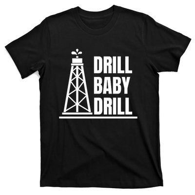 Drill Baby Drill Gas Oil Rig Funny Quote T-Shirt