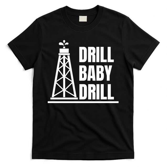 Drill Baby Drill Gas Oil Rig Funny Quote T-Shirt