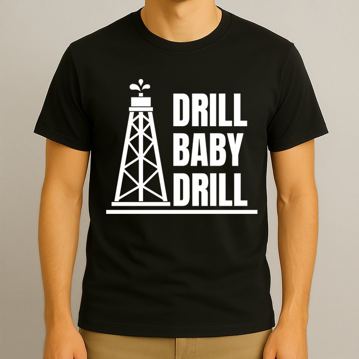 Drill Baby Drill Gas Oil Rig Funny Quote T-Shirt