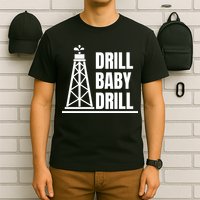 Drill Baby Drill Gas Oil Rig Funny Quote T-Shirt