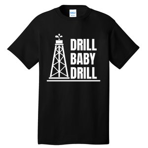 Drill Baby Drill Gas Oil Rig Funny Quote Tall T-Shirt