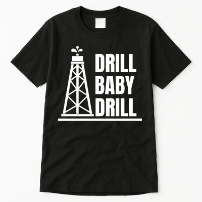 Drill Baby Drill Gas Oil Rig Funny Quote Tall T-Shirt