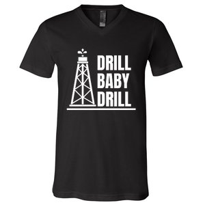 Drill Baby Drill Gas Oil Rig Funny Quote V-Neck T-Shirt