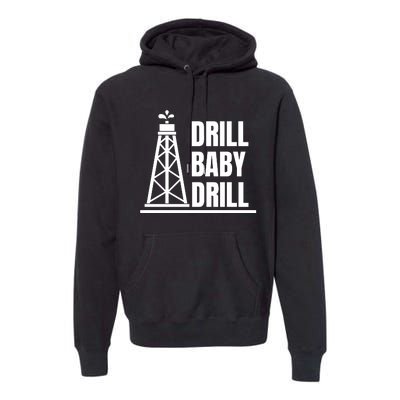 Drill Baby Drill Gas Oil Rig Funny Quote Premium Hoodie