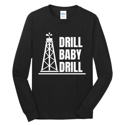 Drill Baby Drill Gas Oil Rig Funny Quote Tall Long Sleeve T-Shirt