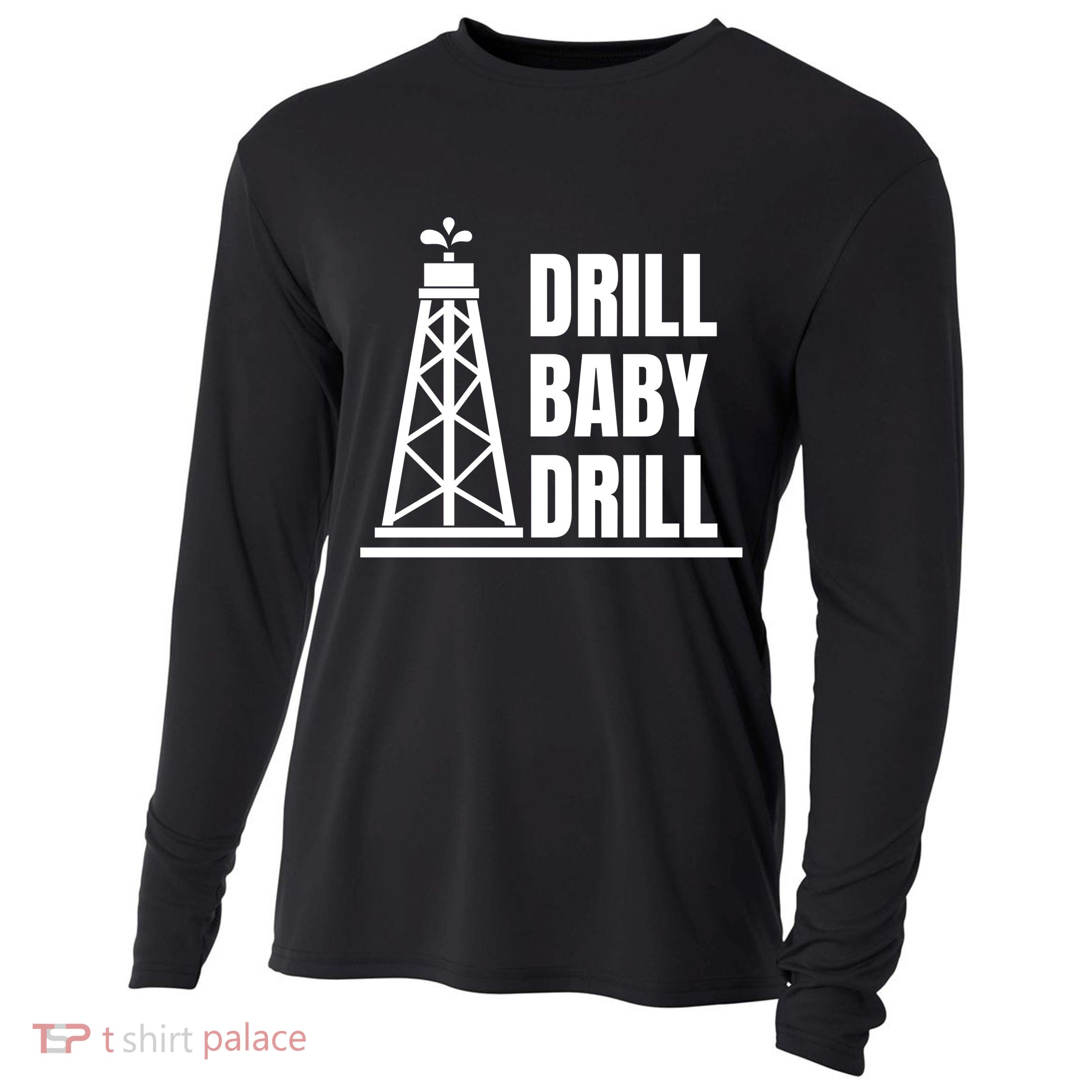 Drill Baby Drill Gas Oil Rig Funny Quote Cooling Performance Long Sleeve Crew