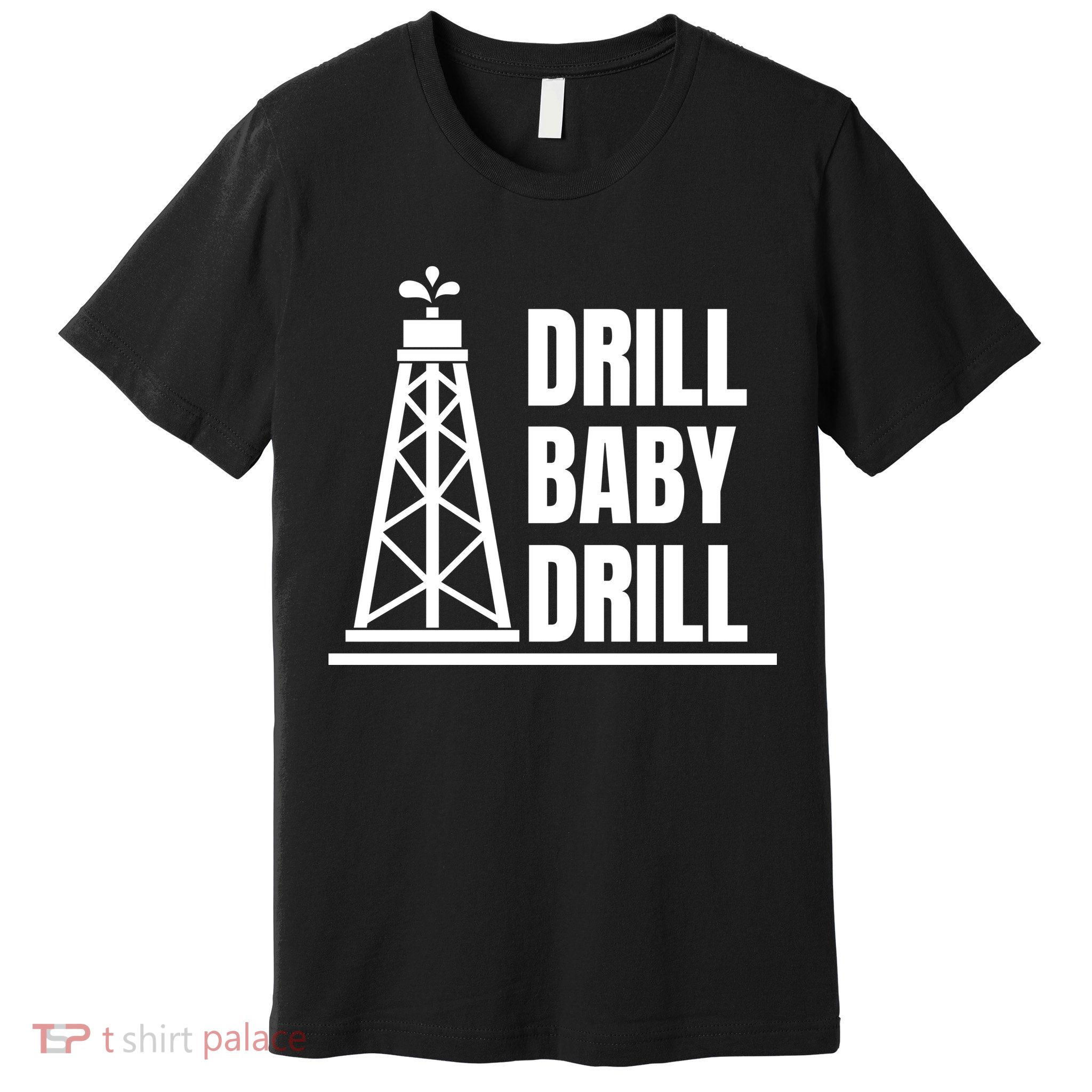 Drill Baby Drill Gas Oil Rig Funny Quote Premium T-Shirt