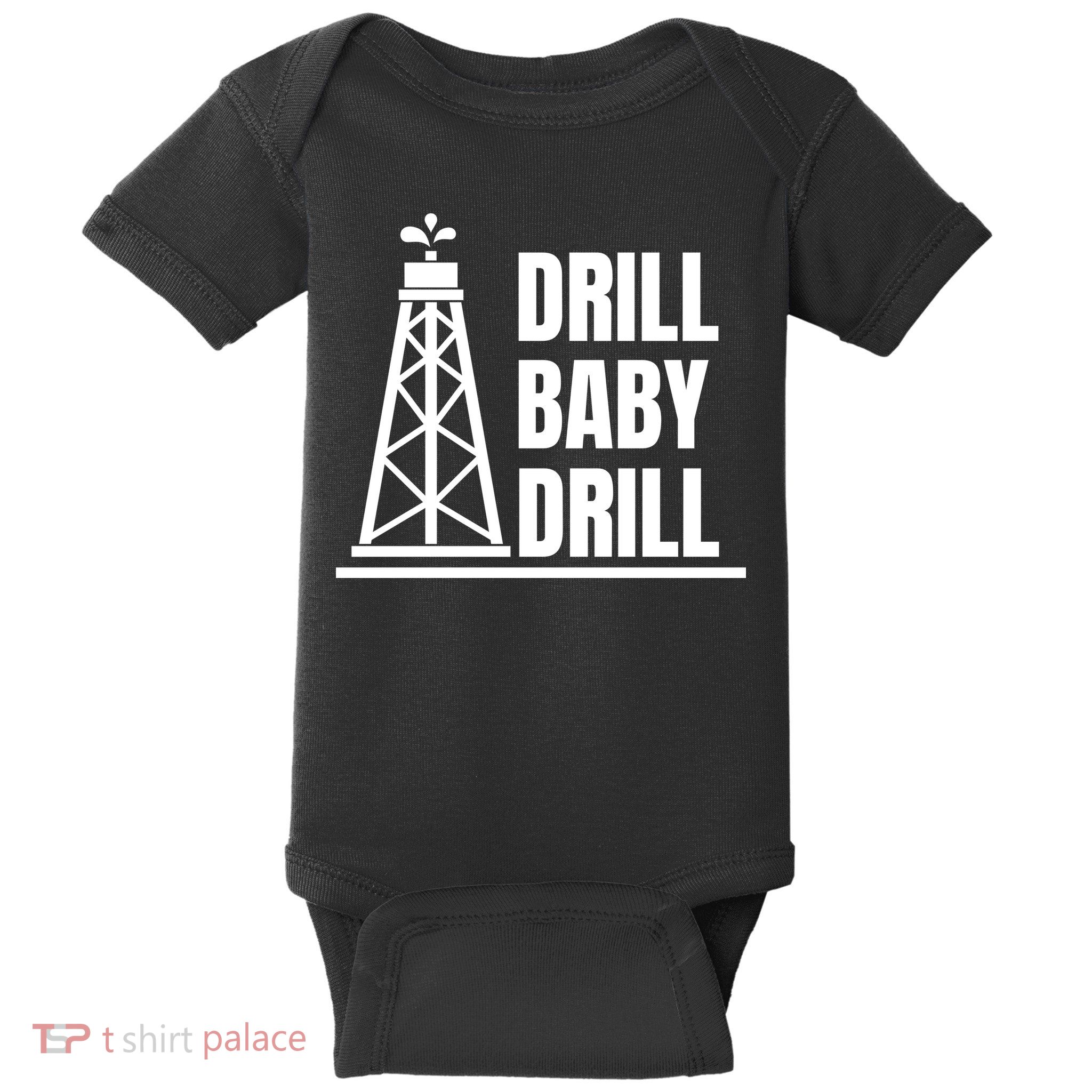 Drill Baby Drill Gas Oil Rig Funny Quote Baby Bodysuit