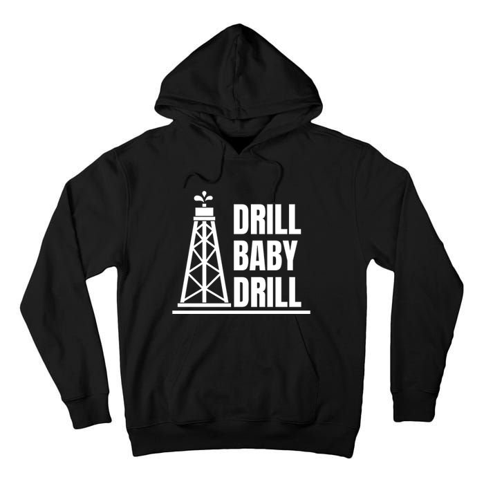 Drill Baby Drill Gas Oil Rig Funny Quote Tall Hoodie